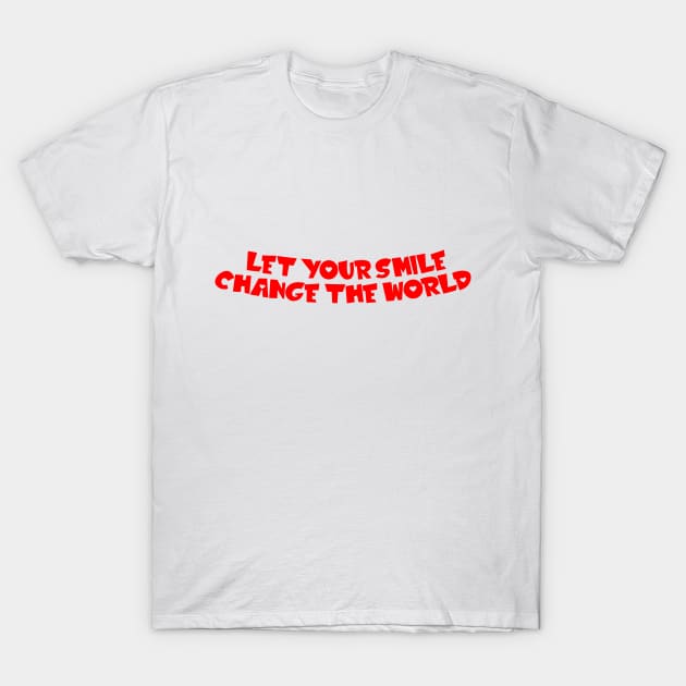 Let your smile change the world T-Shirt by jodotodesign